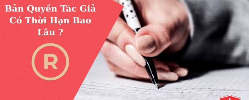 Bản Quyền Tác Giả Có Thời Hạn Bao Lâu Theo Luật Hiện Hành? 1 Bản Quyền Tác Giả Có Thời Hạn Bao Lâu Theo Luật Hiện Hành? 1
